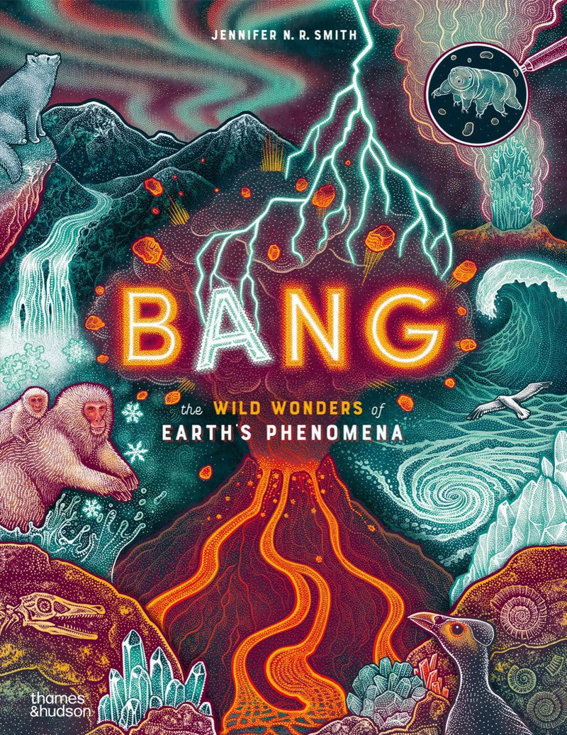 Bang: The Wild Wonders Of Earths Phenomena by Jennifer N R Smith