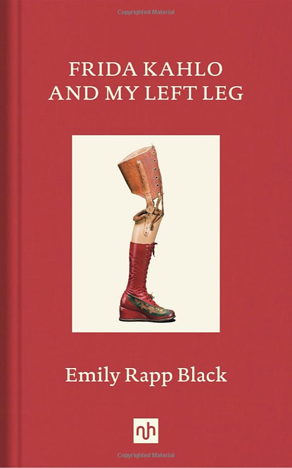 Frida Kahlo and My Left Leg by Emily Rapp Black