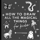 Magical Things: How to Draw Books for Kids, with Unicorns, Dragons, Mermaids, And More by Alli Koch