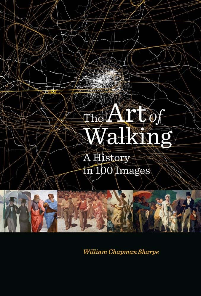 The Art Of Walking: A History in 100 images by William Chapman Sharpe