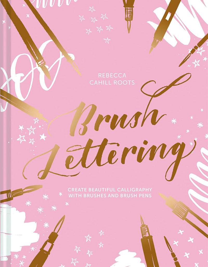 Brush Lettering: Create beautiful calligraphy with brushes and brush pens by Rebecca Cahill Roots