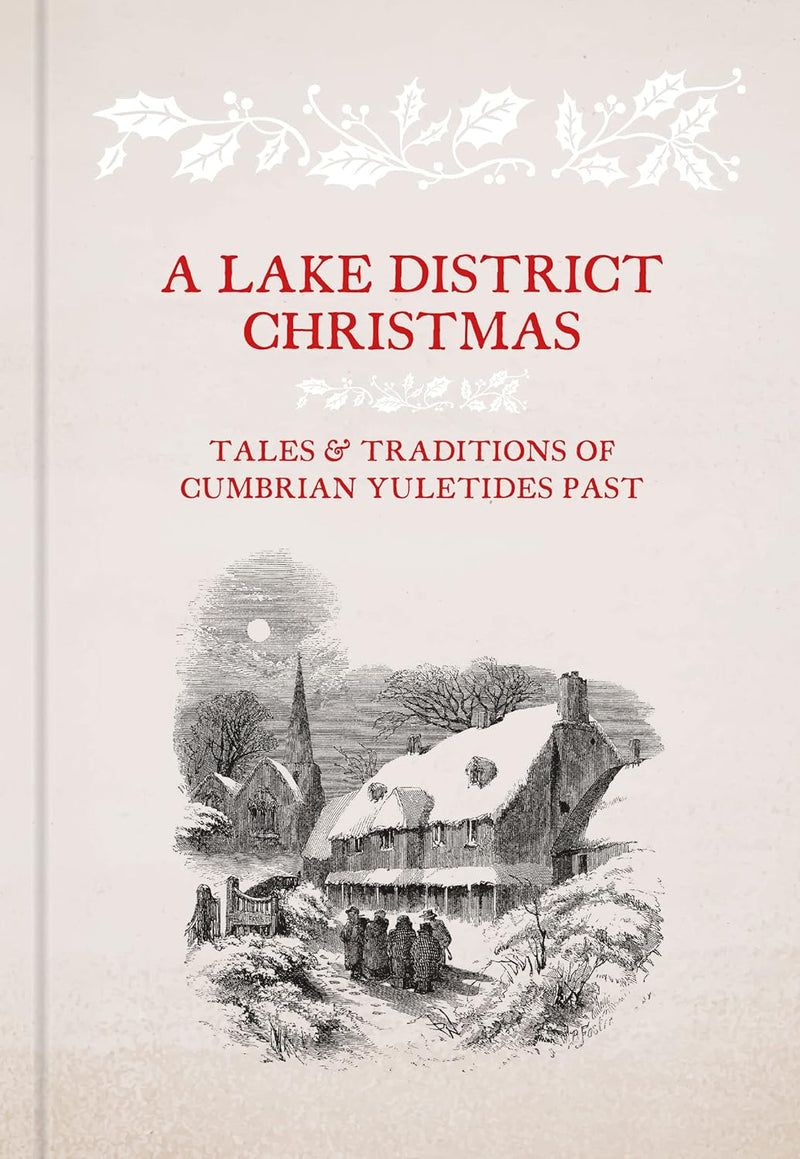 A Lake District Christmas: Tales and Traditions of Cumbria Yuletides Past by Alan Cleaver