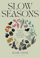 Slow Seasons: A Creative Guide to Reconnecting with Nature the Celtic Way (Hardback) by Rosie Steer