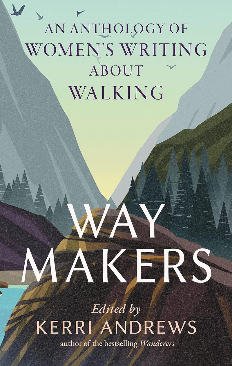 Way Makers: An Anthology of Women's Writing about Walking by Kerri Andrews