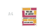 You Are An Artist : Assignments To Spark Creation by Sarah Urist Green