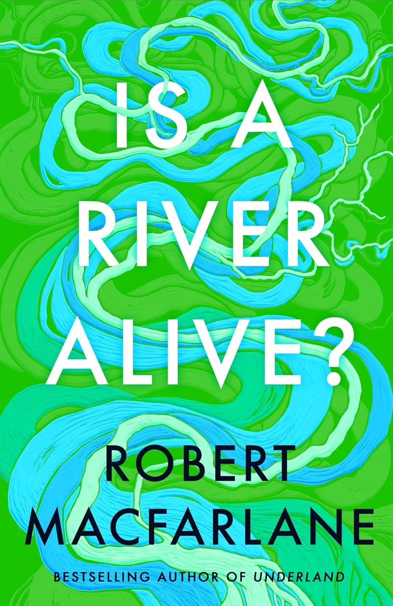 Is A River Alive (HB) by Robert Macfarlane