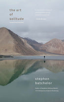 The Art Of Solitude by Stephen Batchelor