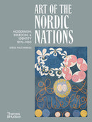 Art of The Nordic Nations: Modernism, Freedom & Identity 1870 - 1950 by Serge Fauchereau