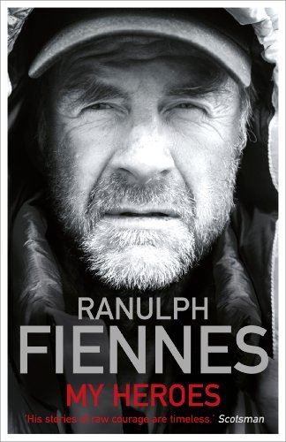 My Heros by Ranulph Fiennes