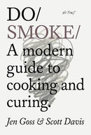 Do Smoke : A Modern Guide to Cooking and Curing by Jen Goss and Scott Davis