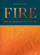 Fire: Why we are Drawn to the Flame (Hardback) by Richard Skrein