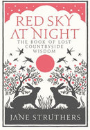 Red Sky At Night - The Book of Lost Countryside Wisdom (HB) by Jane Struthers