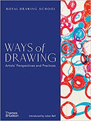Ways of Drawing: Artists' Perspectives and Practices by Julian Bell, Julia Balchin & Claudia Tobin