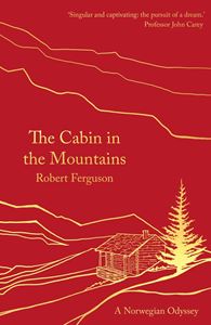 Cabin In The Mountains: A Norwegian Odyssey by Robert Ferguson