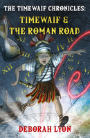 The Timewaif Chronicles: Timewaif and the The Roman Road by Deborah Lyon