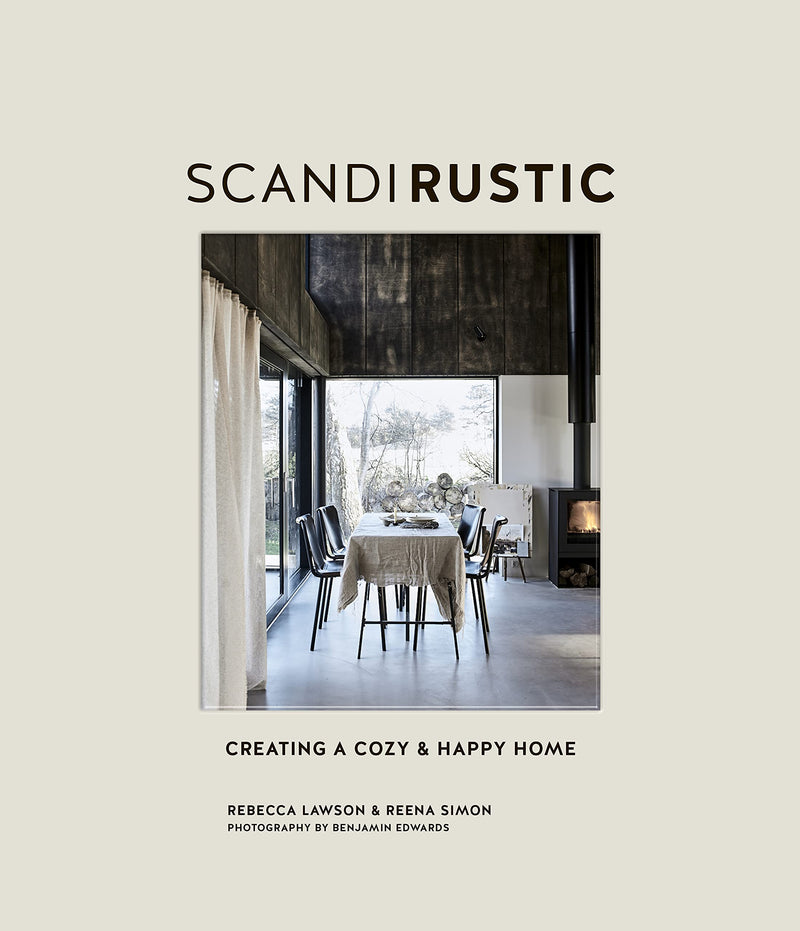 Scandi Rustic: Creating a cozy & happy home by Rebecca Lawson & Reena Simon