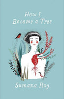 How I Became a Tree by Sumana Roy