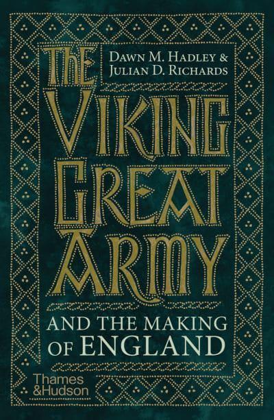 The Viking Great Army And The Making Of England by Dawn Hadley and Julian Richards