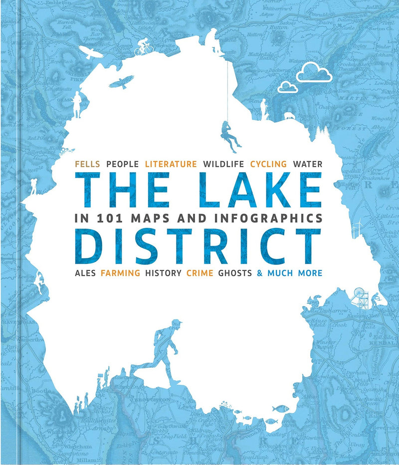 The Lake District in 101 Maps and Infographics by David Felton, Evelyn Sinclair & Andrew Chapman