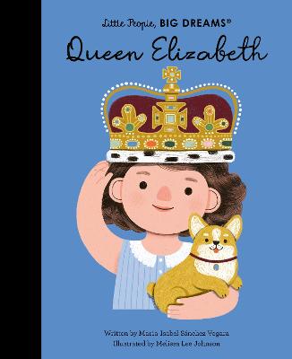 Little People Big Dreams: Queen Elizabeth by Maria Isabel Sanchez Vegara