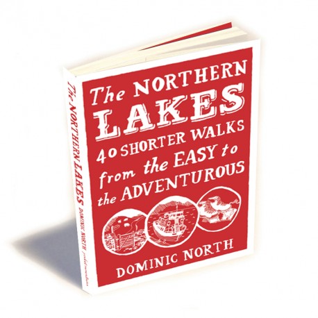 The Northern Lakes, 40 Shorter Walks by Dominic North