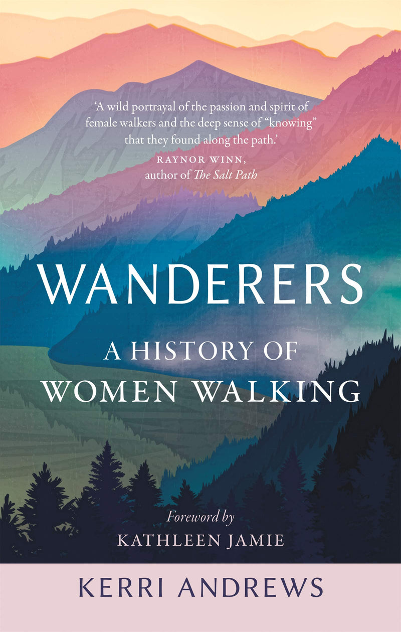 Wanderers: A History of Women Walking by Kerri Andrews
